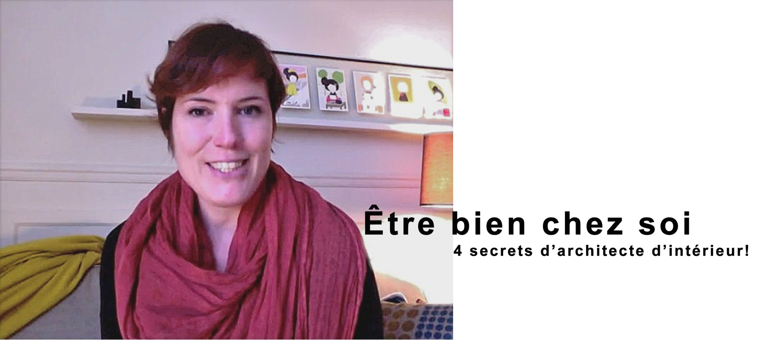 4 Secrets pour être bien chez soi : une vidéo avec 4 secrets d'architecte d'intérieur