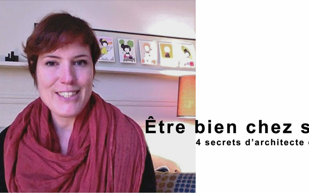 4 Secrets pour être bien chez soi ( Vidéo)