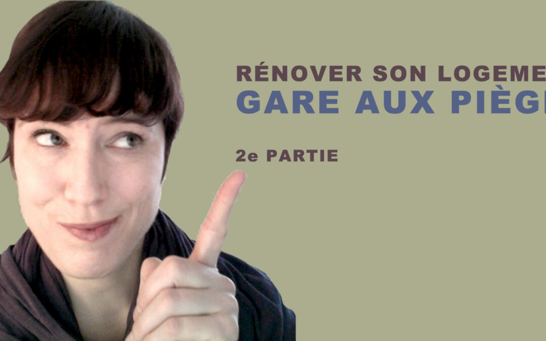 Rénover son logement : gare aux pièges! ( Suite et fin)