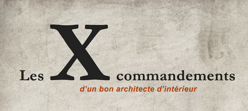 Les X commandements d'un bon architecte d'intérieur : vérifier formation architecte interieur, sa créativité via les projets...