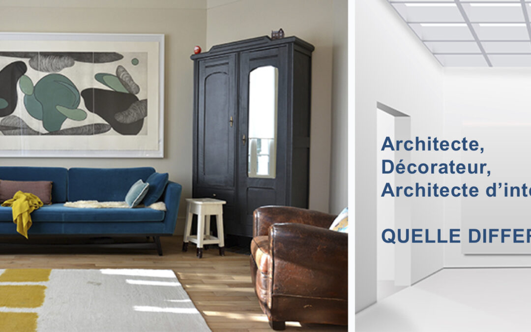 Architecte décorateur, architecte d’intérieur, architecte, quelle différence?